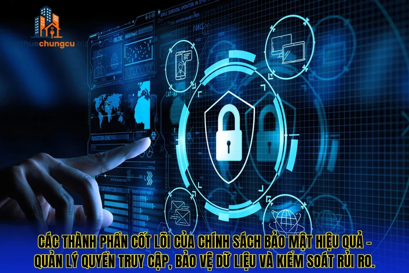 Các thành phần cốt lõi của chính sách bảo mật hiệu quả – quản lý quyền truy cập, bảo vệ dữ liệu và kiểm soát rủi ro.