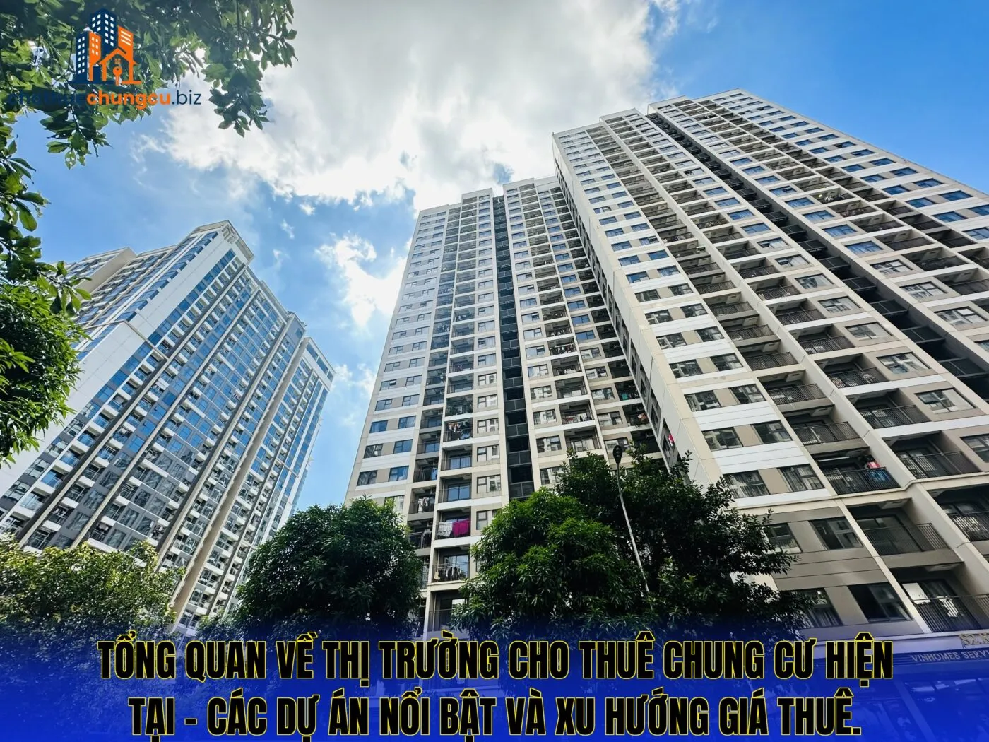 Tổng quan về thị trường cho thuê chung cư hiện tại – các dự án nổi bật và xu hướng giá thuê.