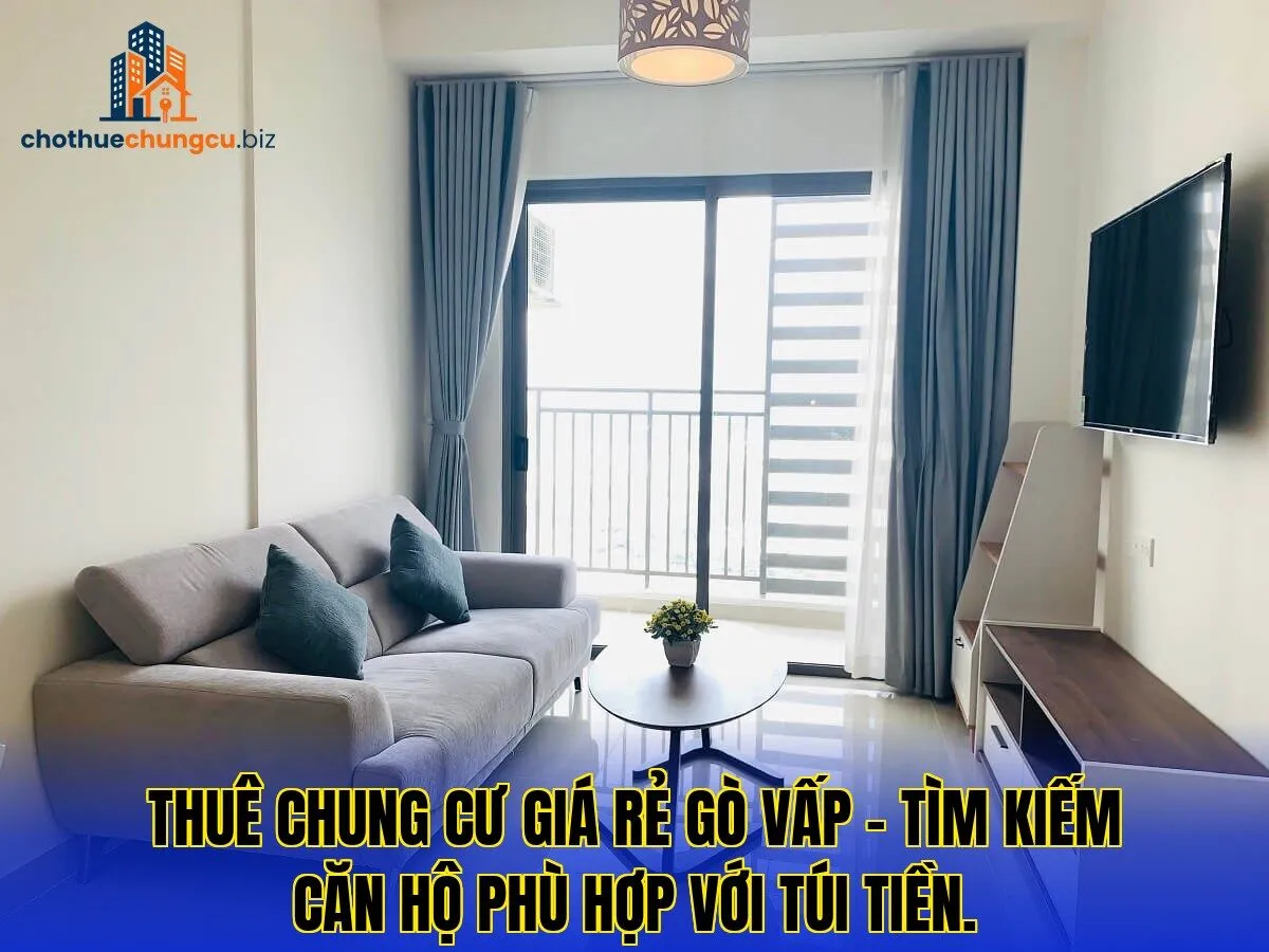 Thuê chung cư giá rẻ Gò Vấp – tìm kiếm căn hộ phù hợp với túi tiền.