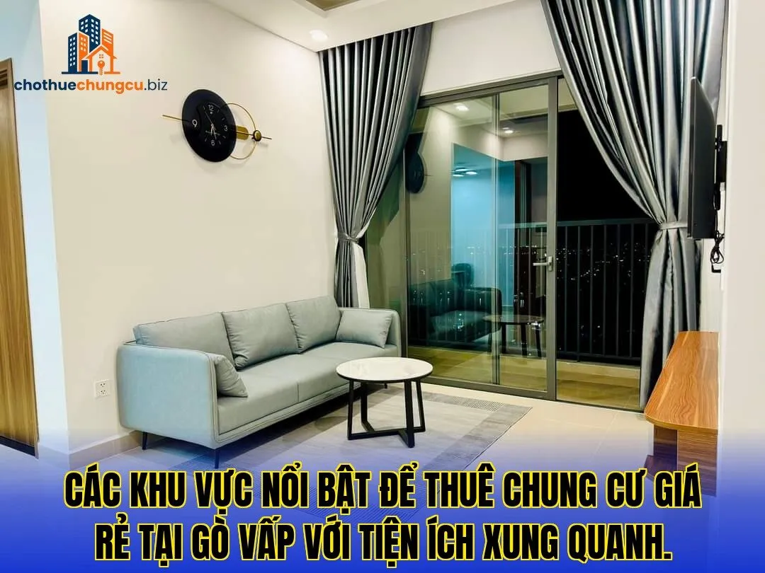 Các khu vực nổi bật để thuê chung cư giá rẻ tại Gò Vấp với tiện ích xung quanh.