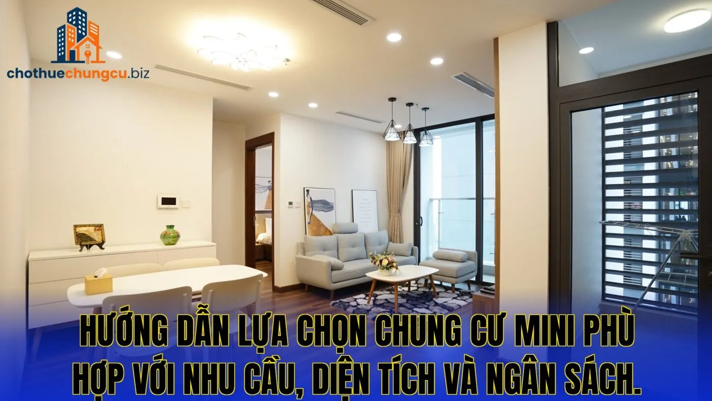 Hướng dẫn lựa chọn chung cư mini phù hợp với nhu cầu, diện tích và ngân sách.