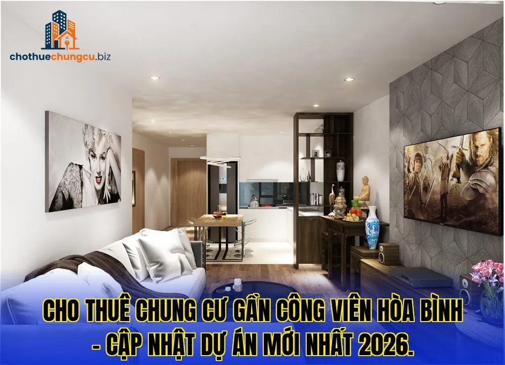 Cho thuê chung cư gần Công Viên Hòa Bình – cập nhật dự án mới nhất 2026.