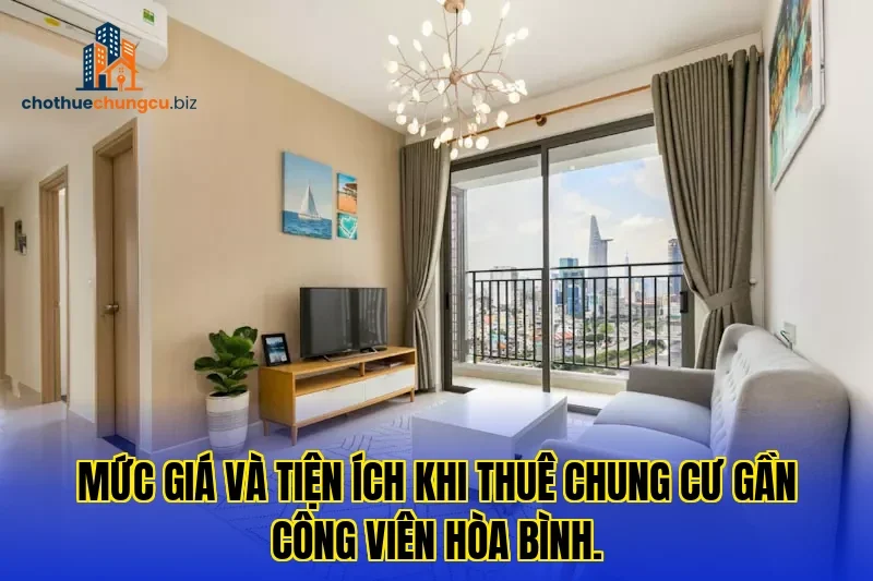 Mức giá và tiện ích khi thuê chung cư gần Công Viên Hòa Bình.