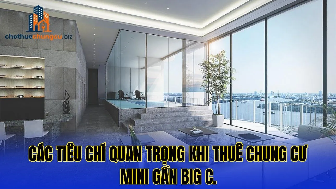 Các tiêu chí quan trọng khi thuê chung cư mini gần Big C.