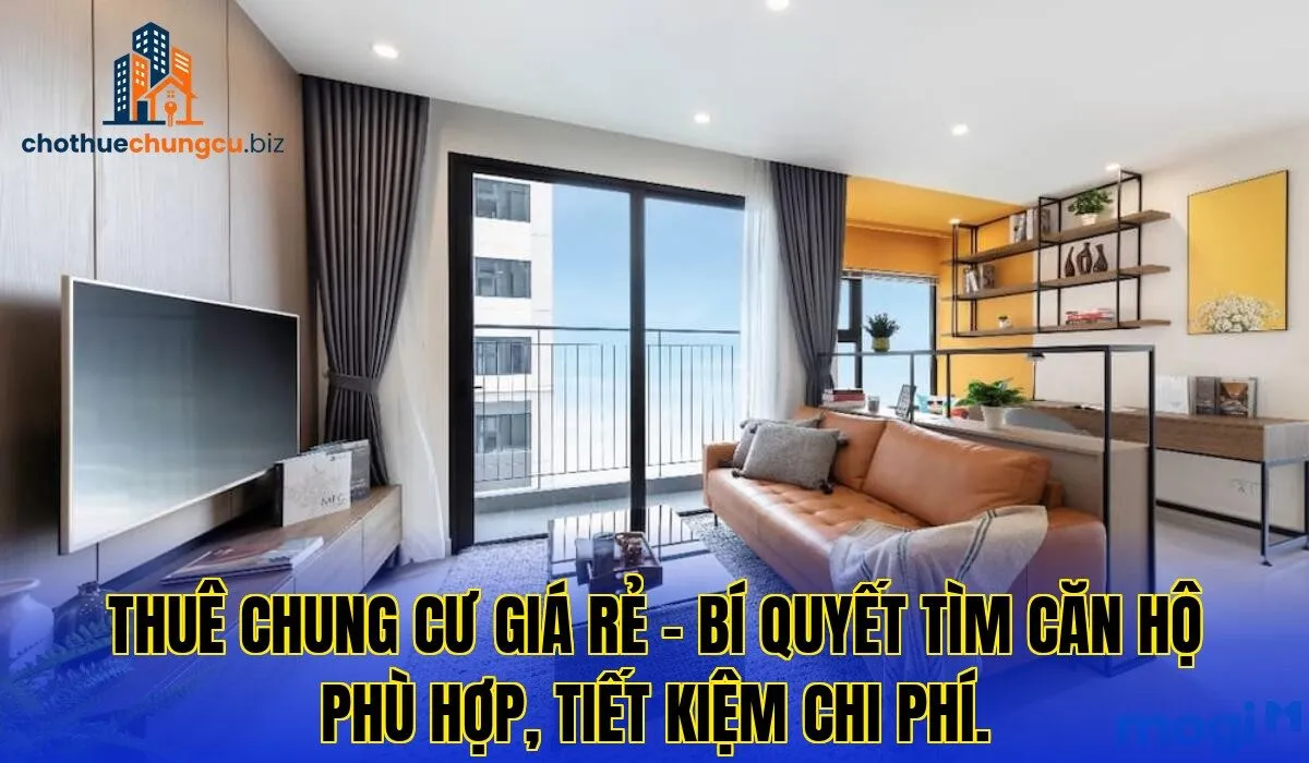 Thuê chung cư giá rẻ – bí quyết tìm căn hộ phù hợp, tiết kiệm chi phí.