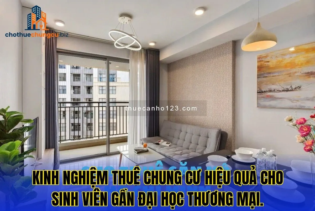 Kinh nghiệm thuê chung cư hiệu quả cho sinh viên gần Đại Học Thương Mại.