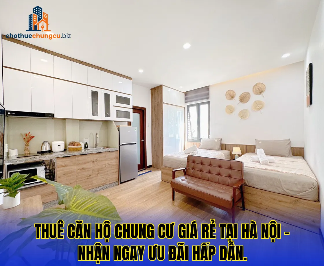 Thuê căn hộ chung cư giá rẻ tại Hà Nội – nhận ngay ưu đãi hấp dẫn.