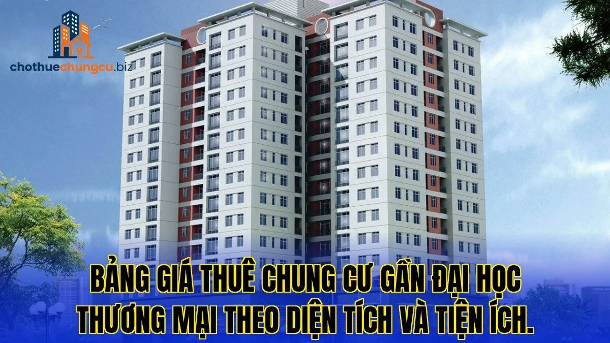 Bảng giá thuê chung cư gần Đại Học Thương Mại theo diện tích và tiện ích.