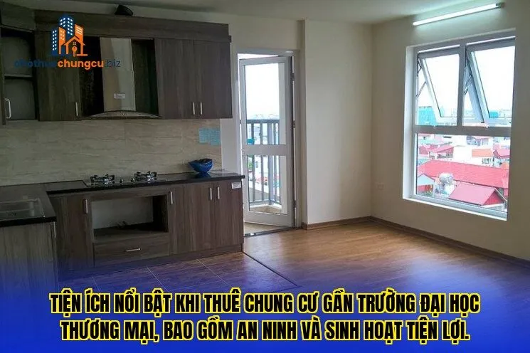 Tiện ích nổi bật khi thuê chung cư gần trường đại học Thương Mại, bao gồm an ninh và sinh hoạt tiện lợi.