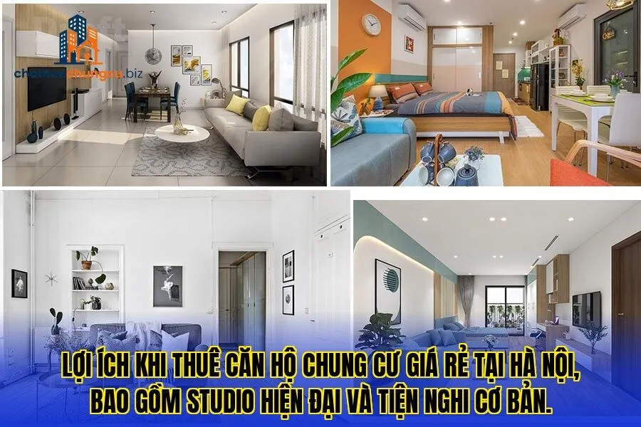 Lợi ích khi thuê căn hộ chung cư giá rẻ tại Hà Nội, bao gồm studio hiện đại và tiện nghi cơ bản.