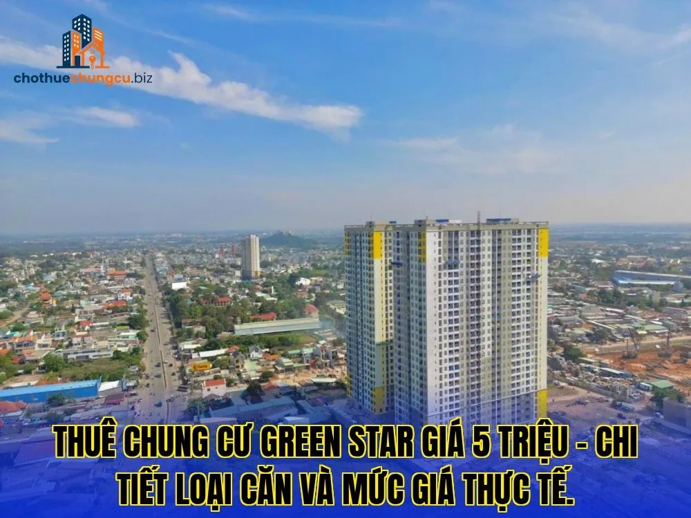 Thuê chung cư Green Star giá 5 triệu – chi tiết loại căn và mức giá thực tế.